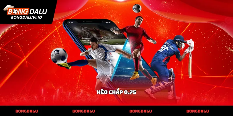 kèo chấp 0.75